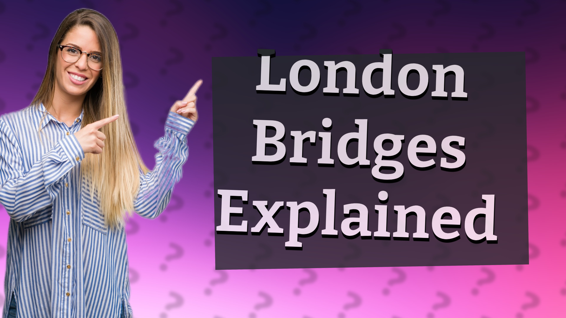 London Bridges Explained