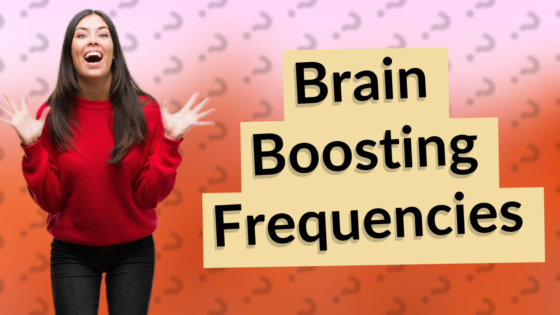 Brain Boosting Frequencies