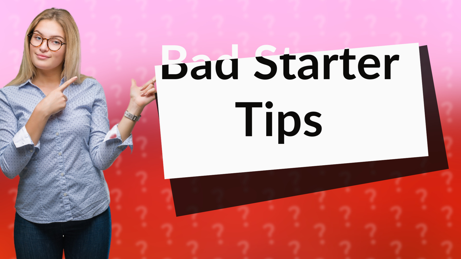 Bad Starter Tips