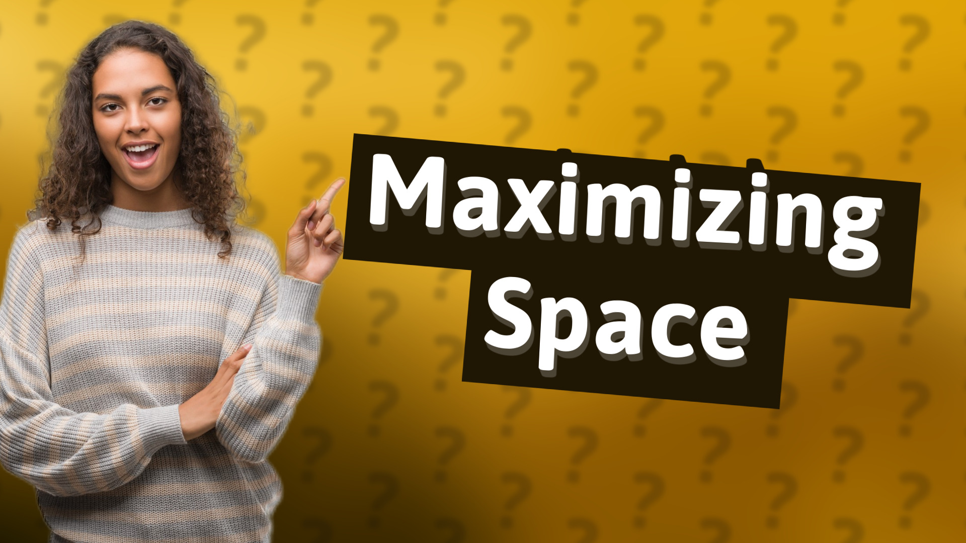Maximizing Space