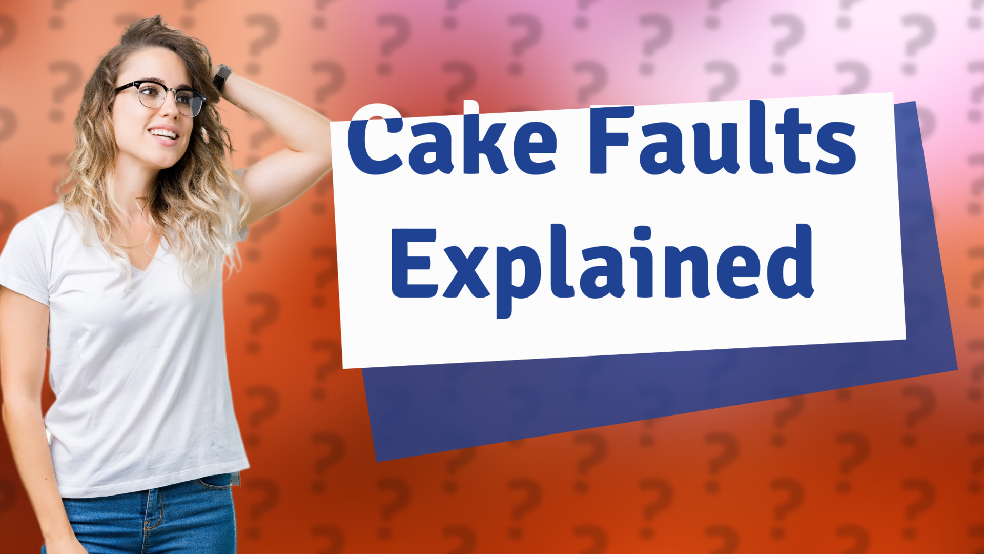 Cake Faults Explained