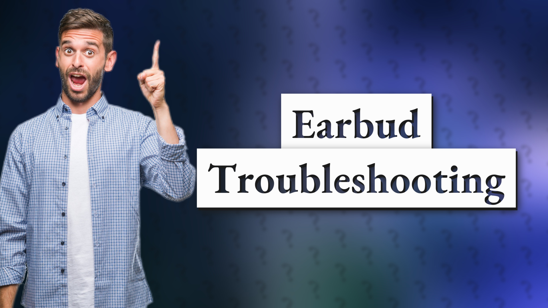 Earbud Troubleshooting