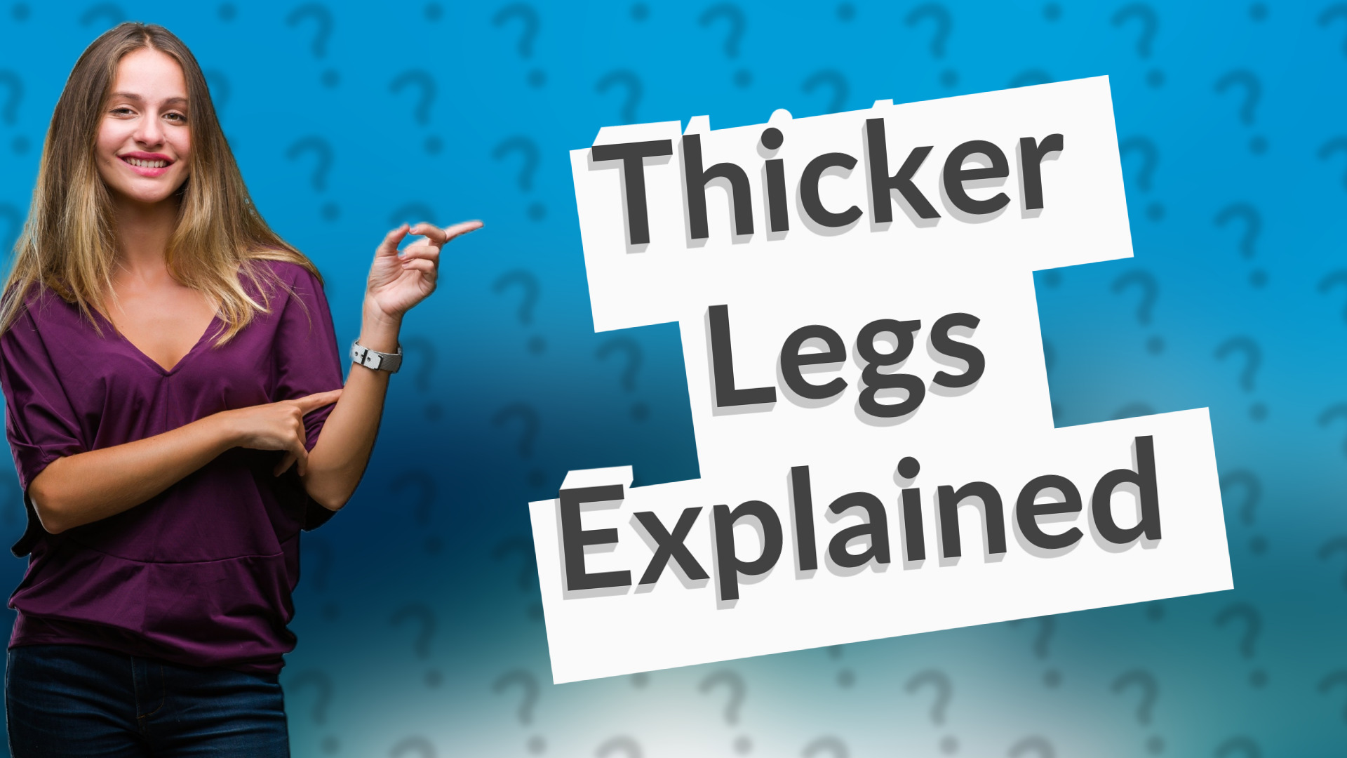 Thicker Legs Explained