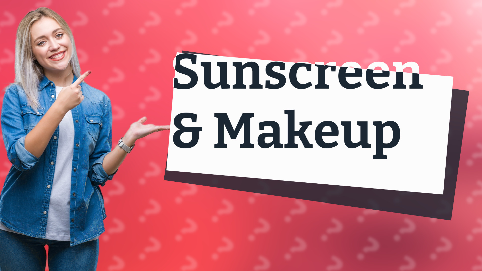 Sunscreen & Makeup