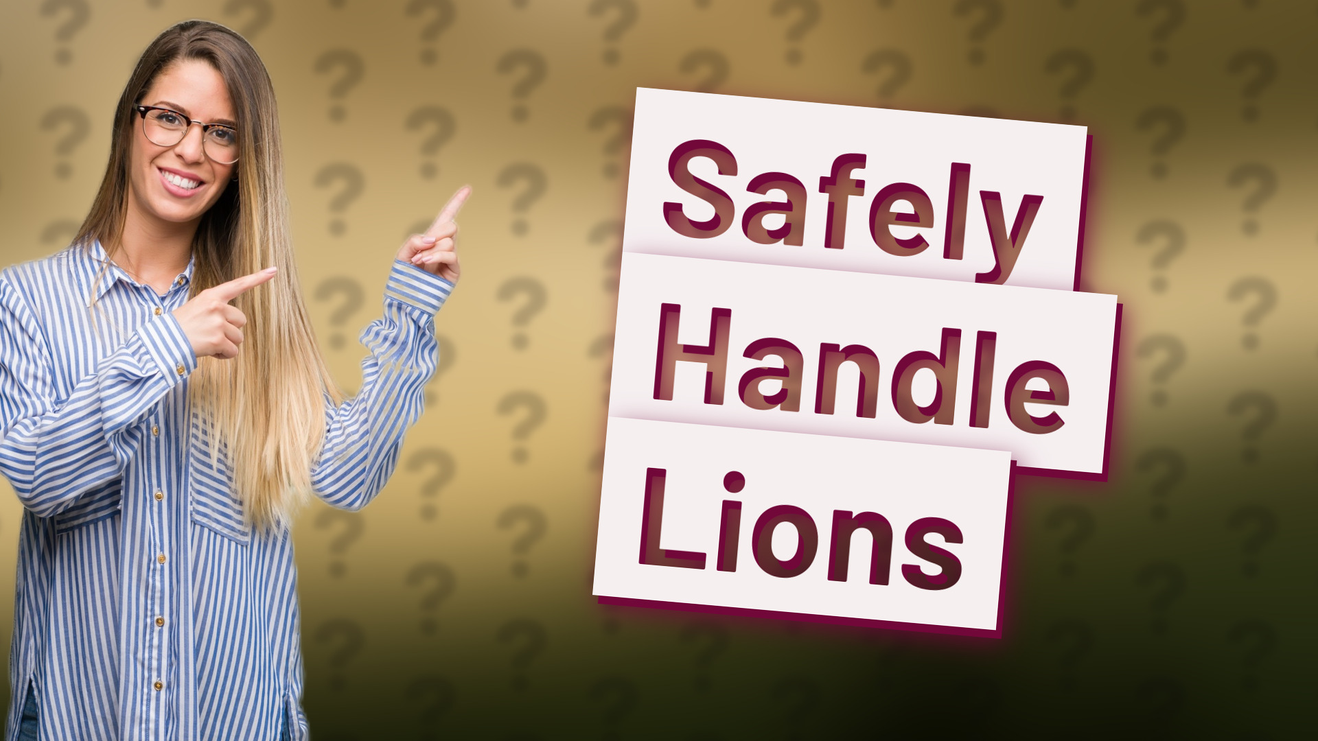 Safely Handle Lions