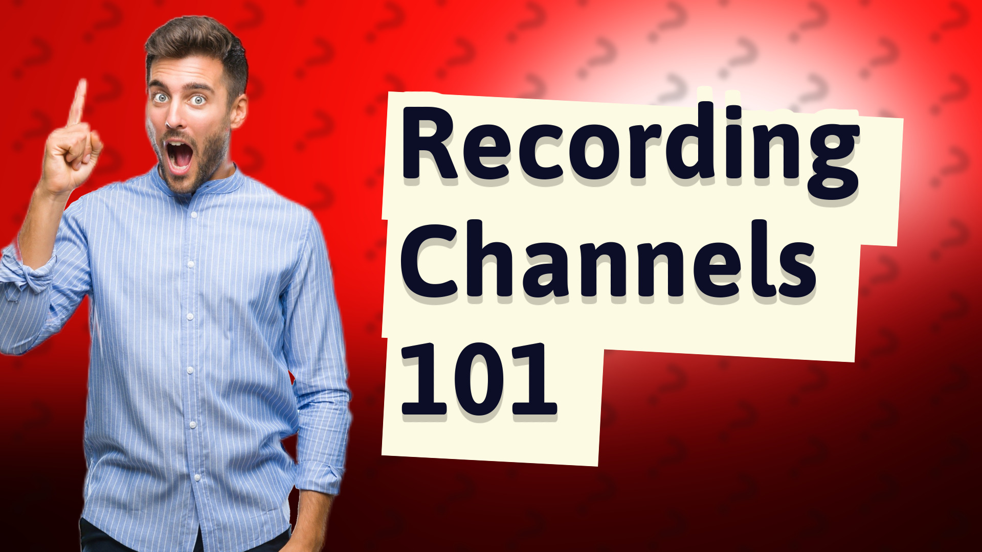 Recording Channels 101