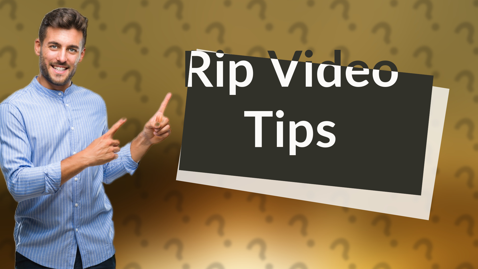 Rip Video Tips