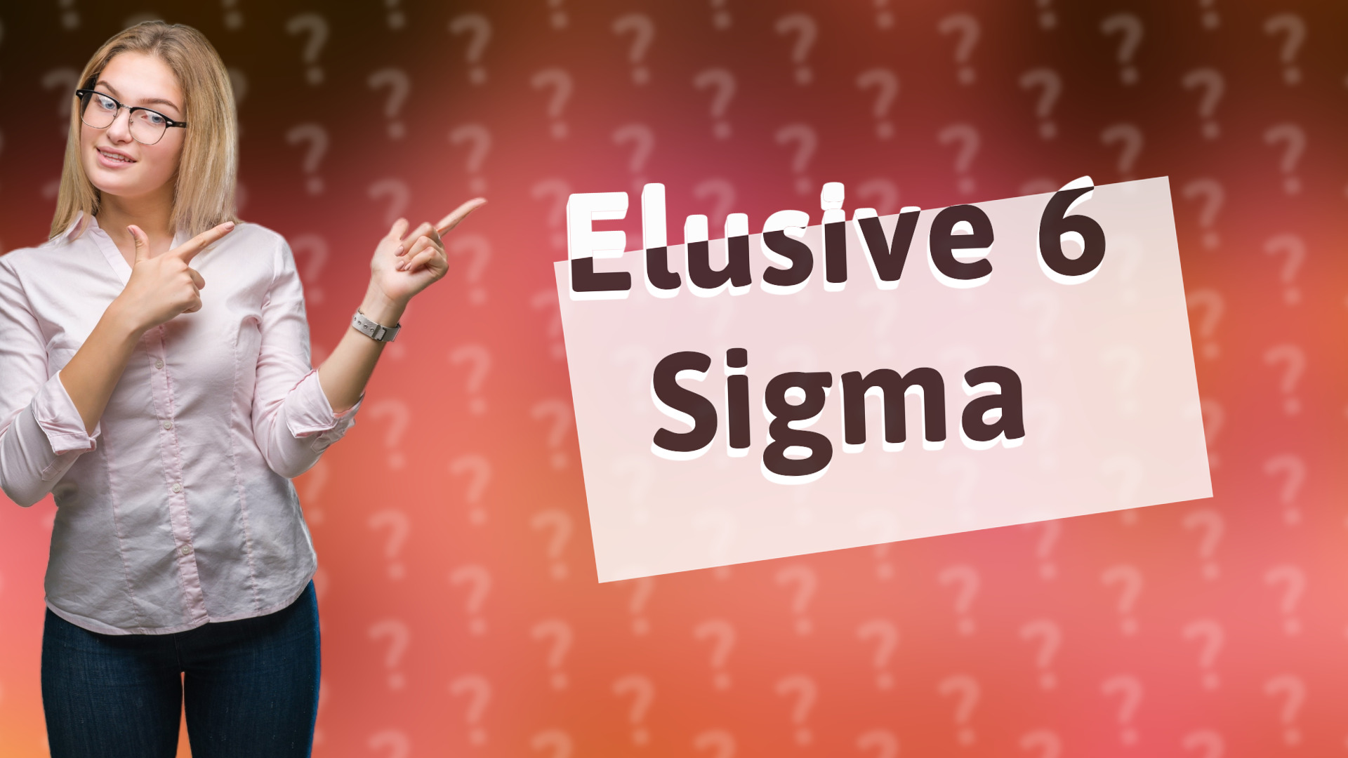 Elusive 6 Sigma