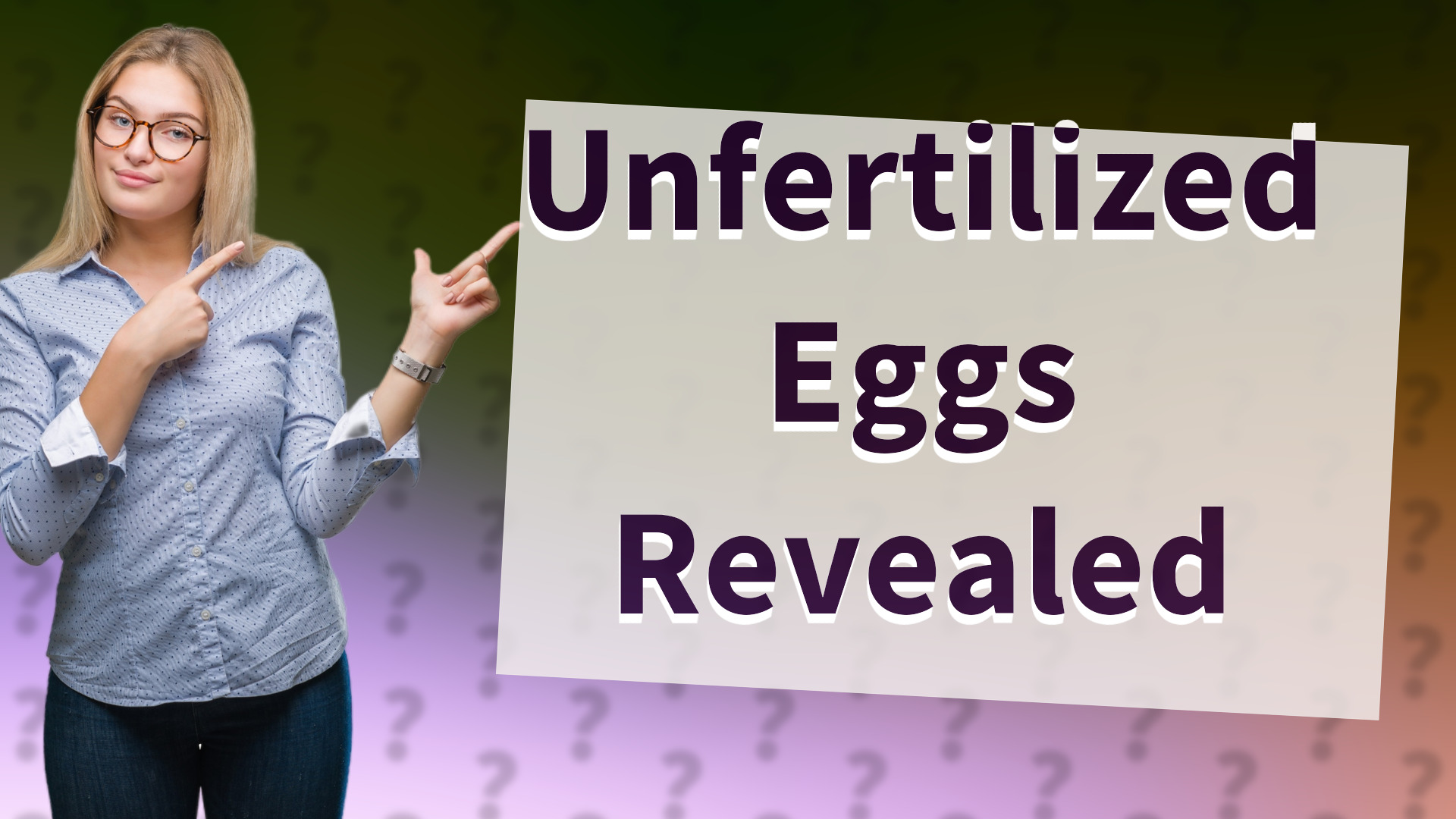 Unfertilized Eggs Revealed