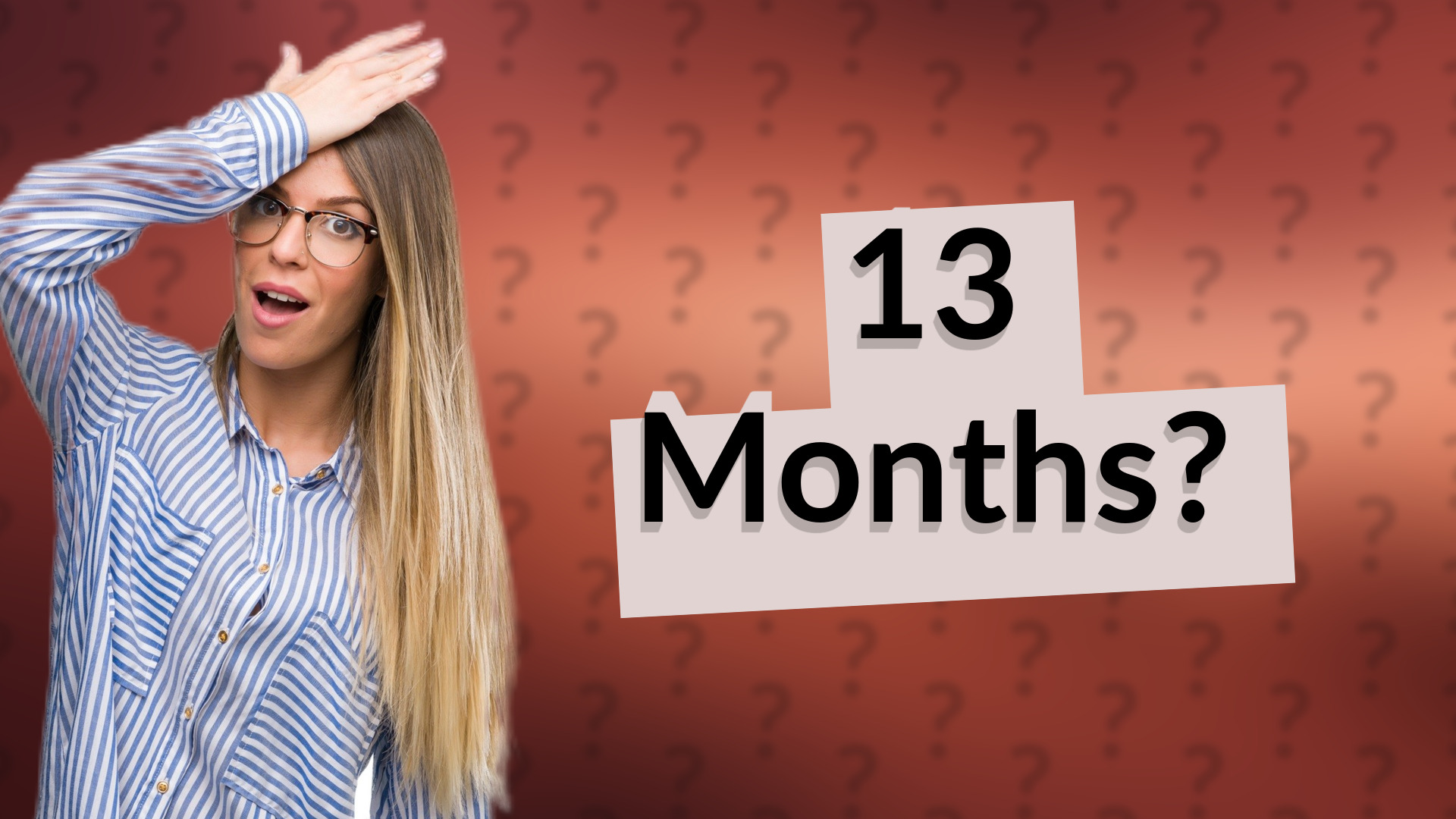 13 Months?