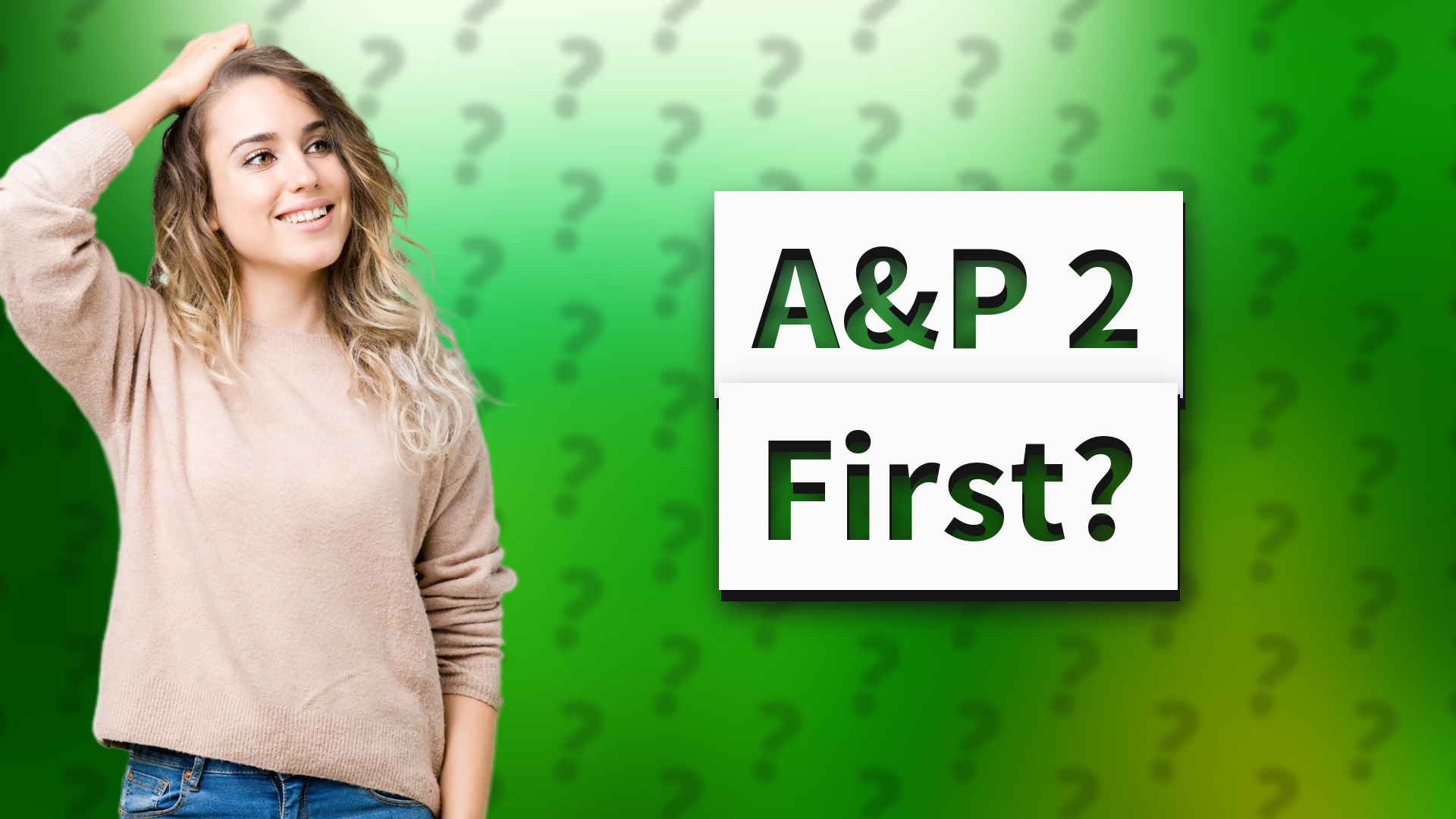 A&P 2 First?