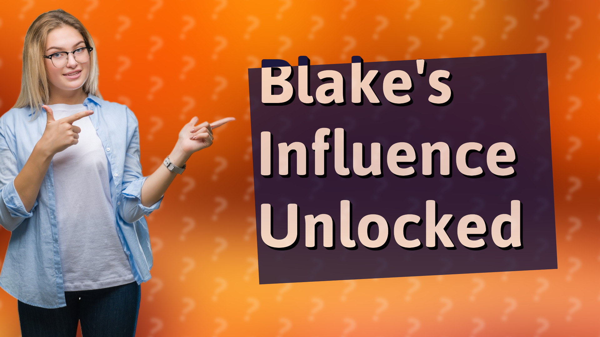 Blake's Influence Unlocked