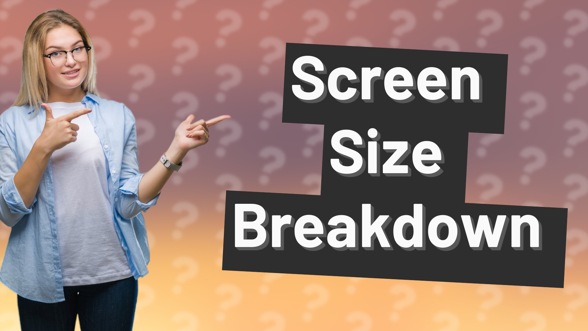 Screen Size Breakdown