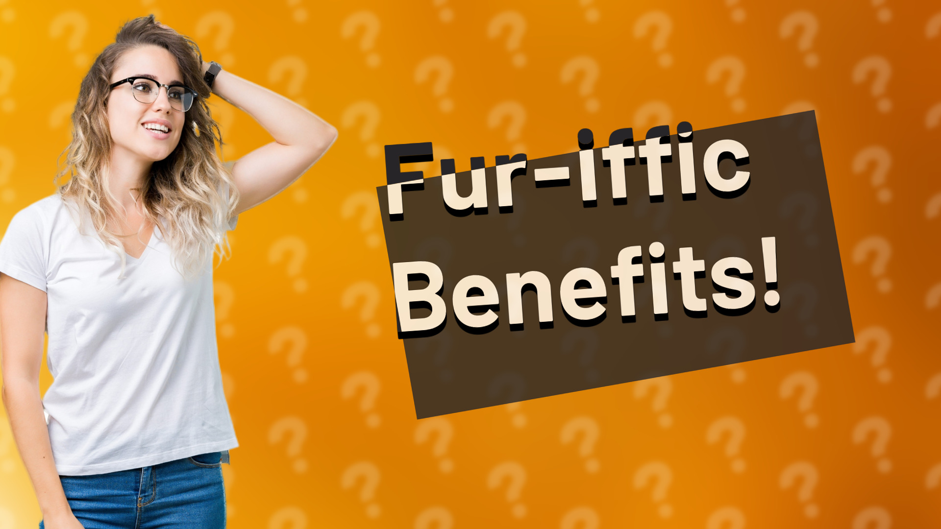 Fur-iffic Benefits!