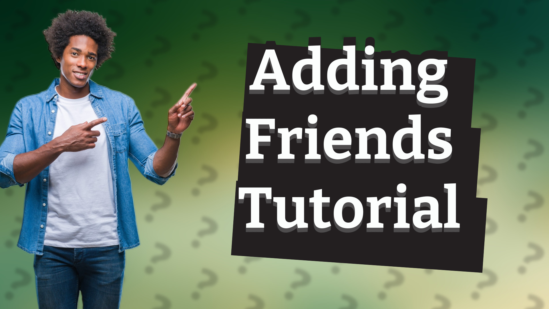 Adding Friends Tutorial