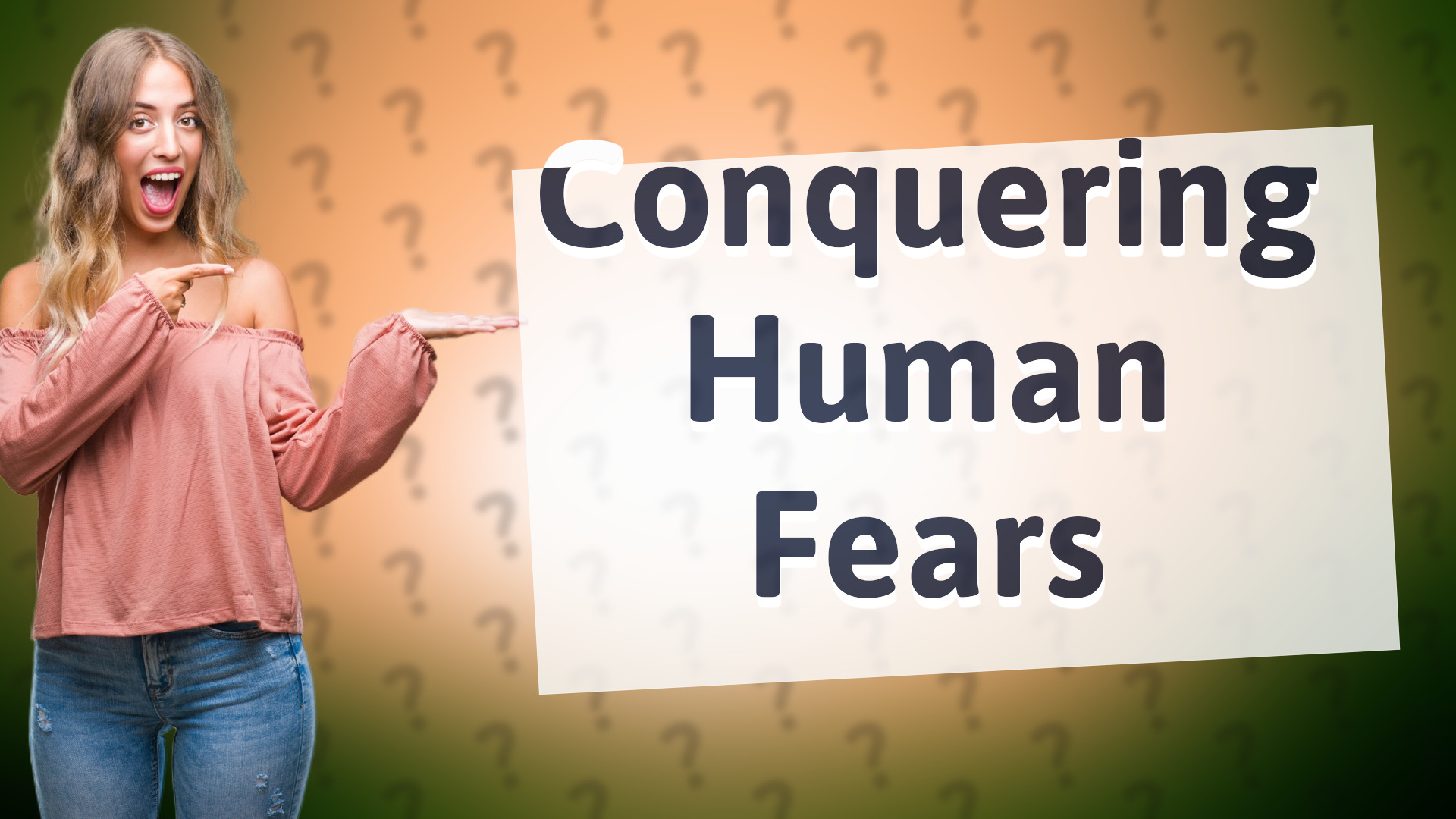 Conquering Human Fears
