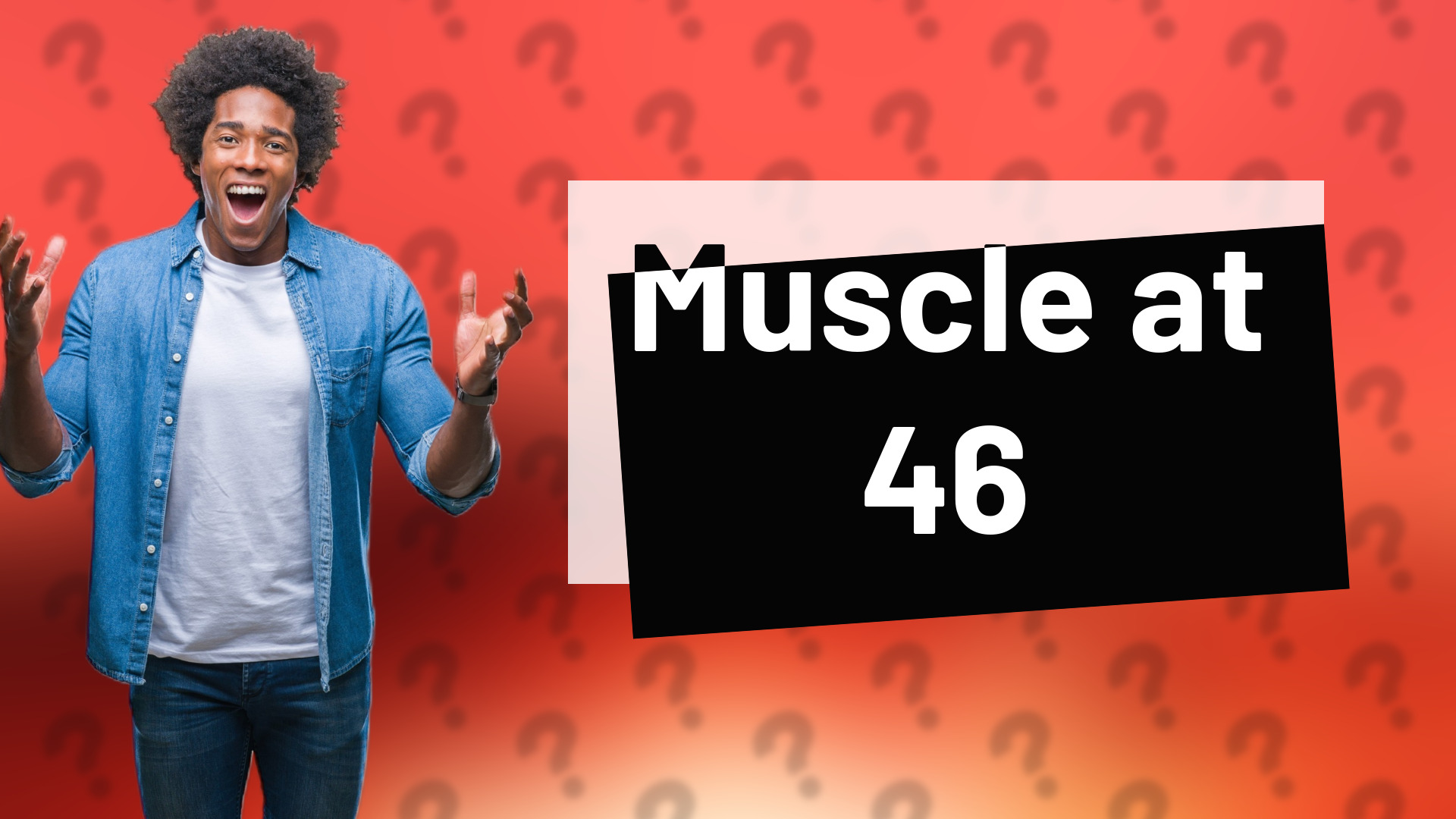 Muscle at 46