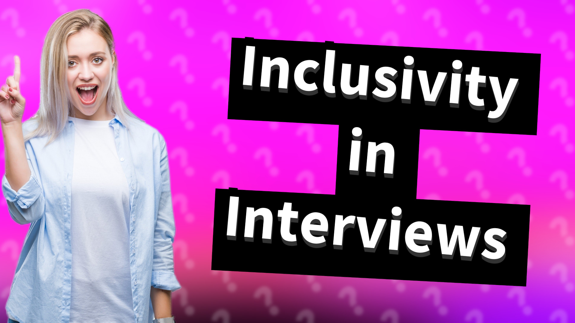 Inclusivity in Interviews