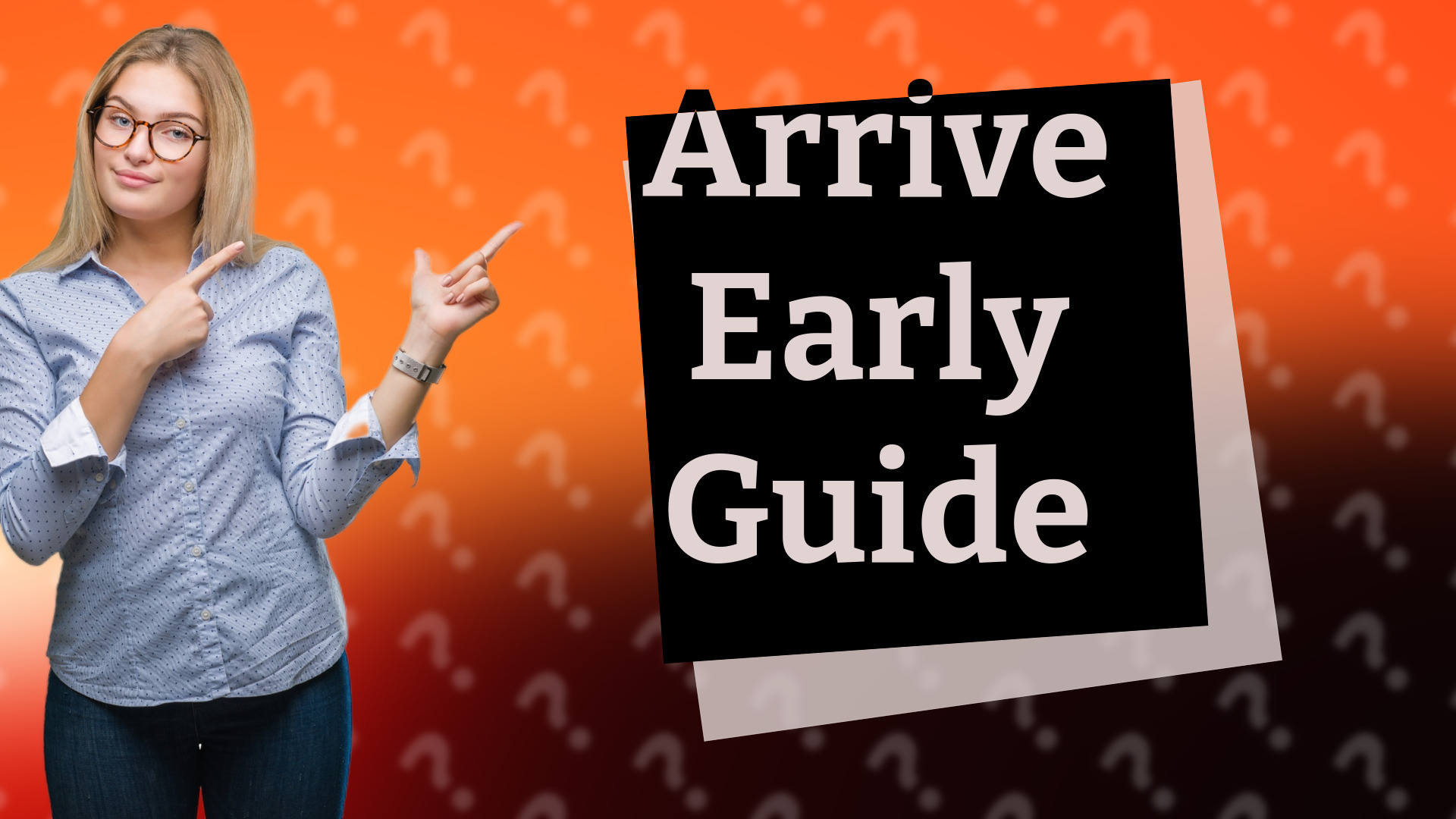 Arrive Early Guide