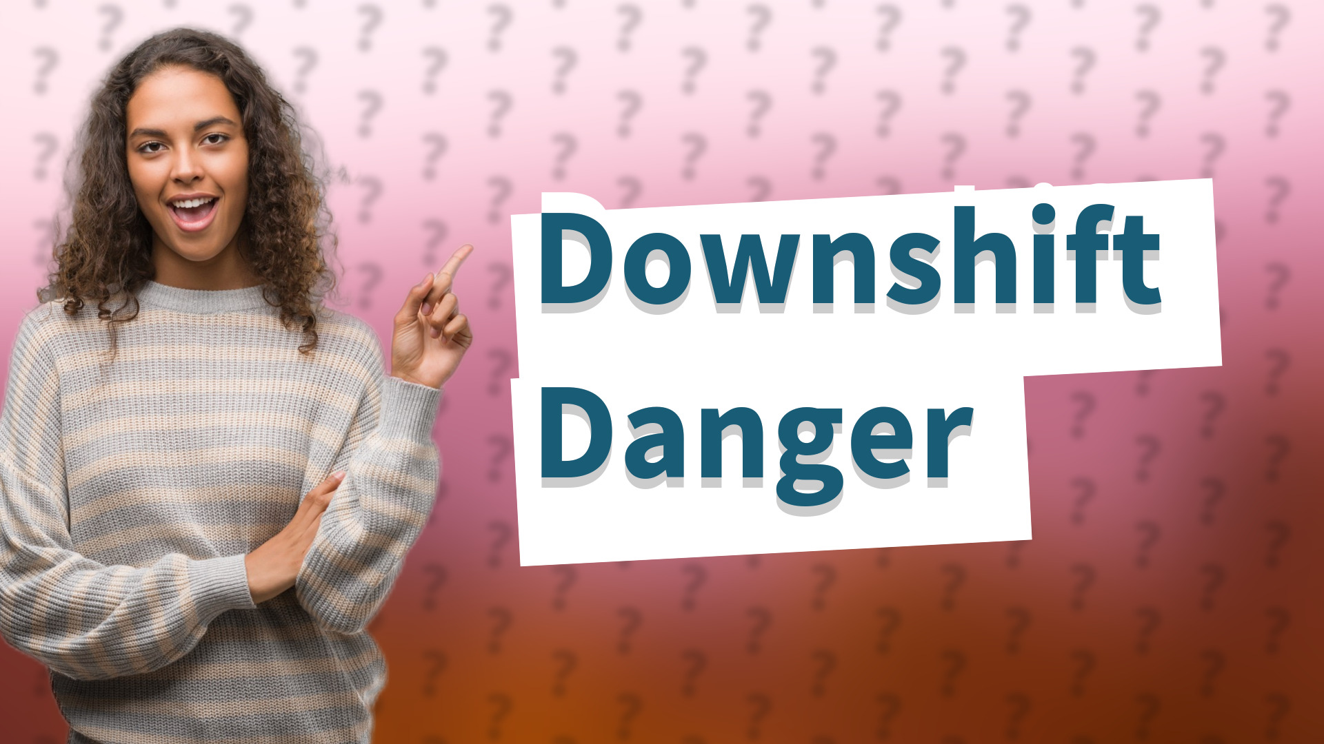 Downshift Danger