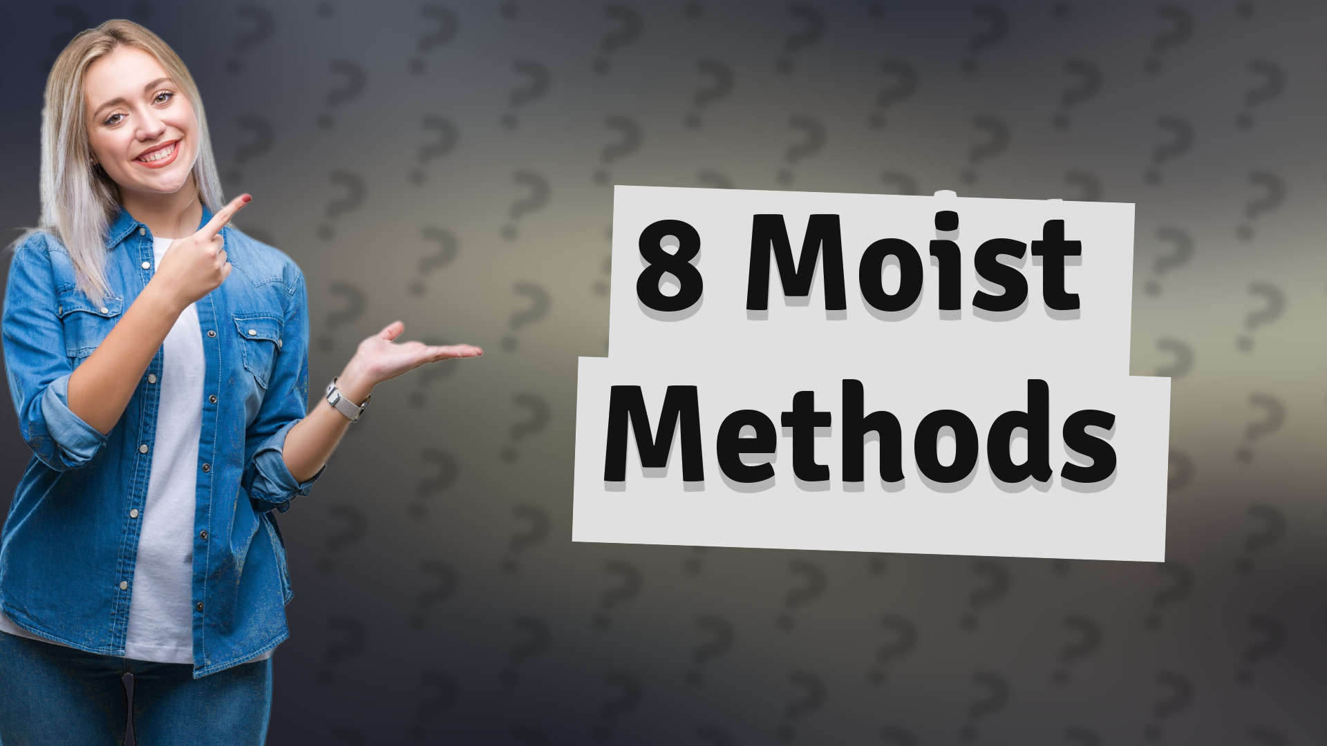 8 Moist Methods