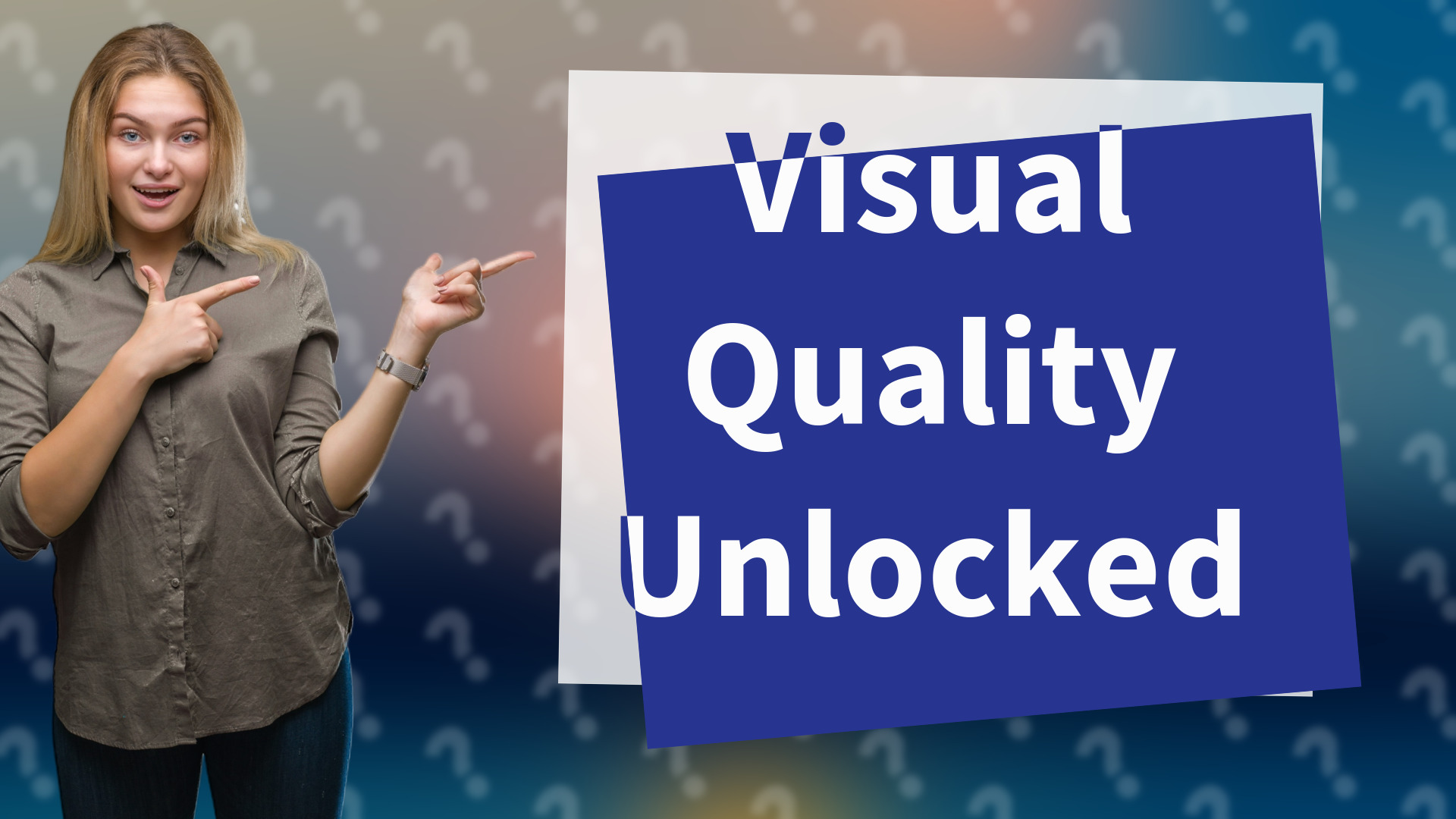 Visual Quality Unlocked