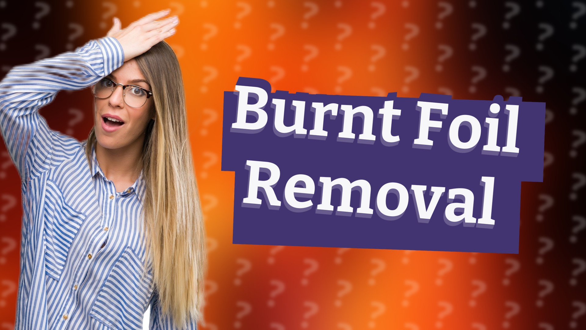 Burnt Foil Removal