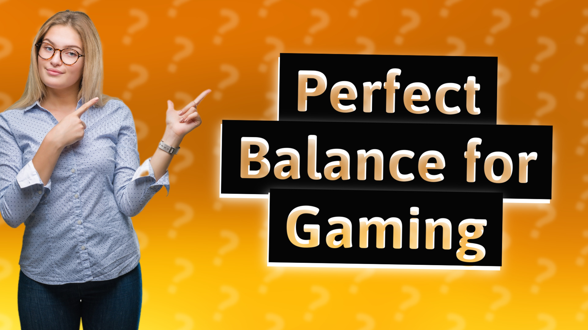 Perfect Balance for Gaming