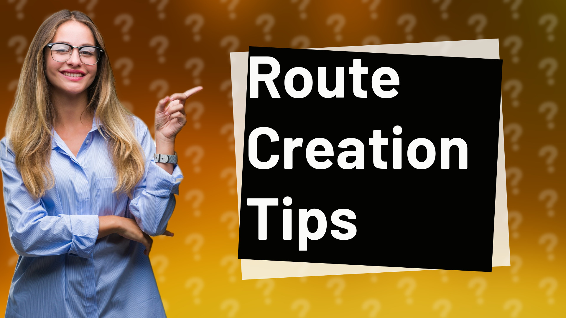 Route Creation Tips