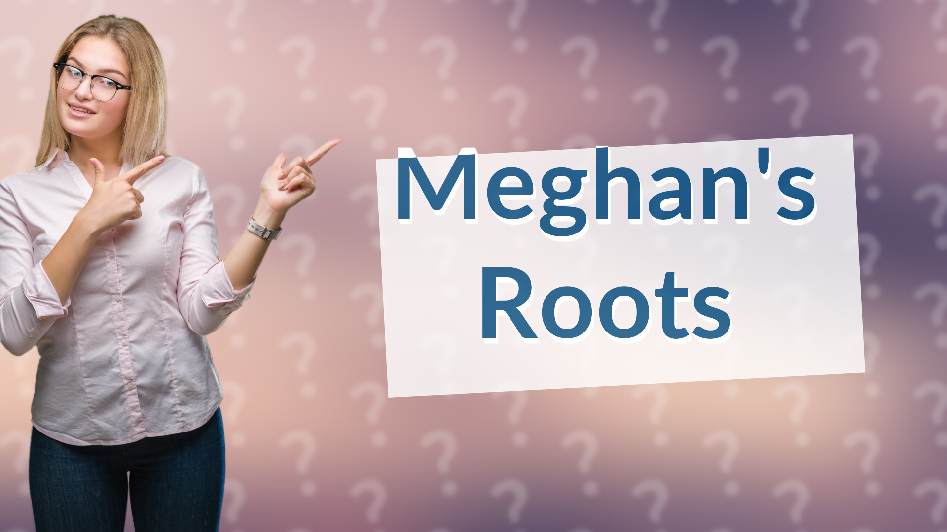 Meghan's Roots