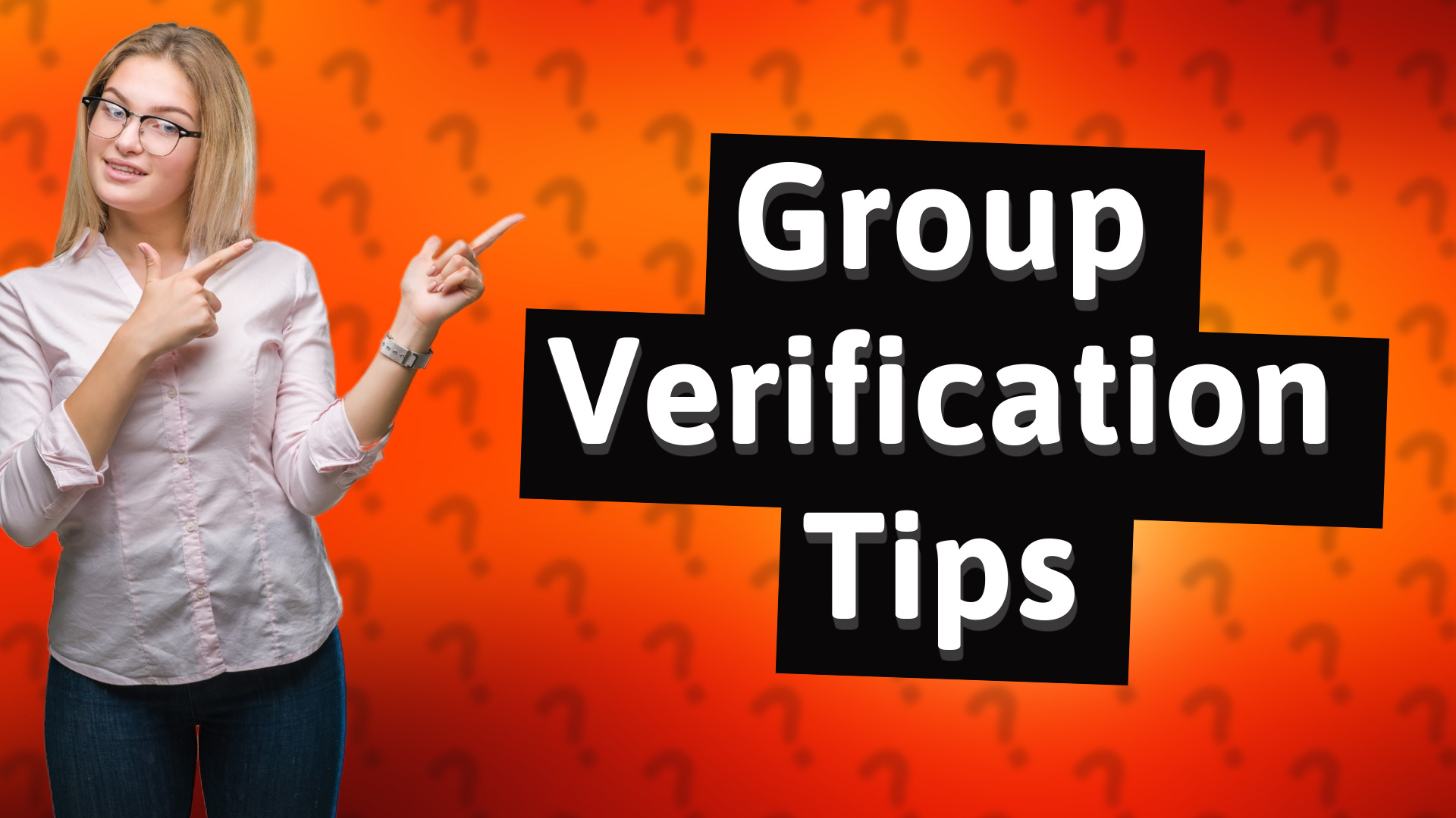 Group Verification Tips