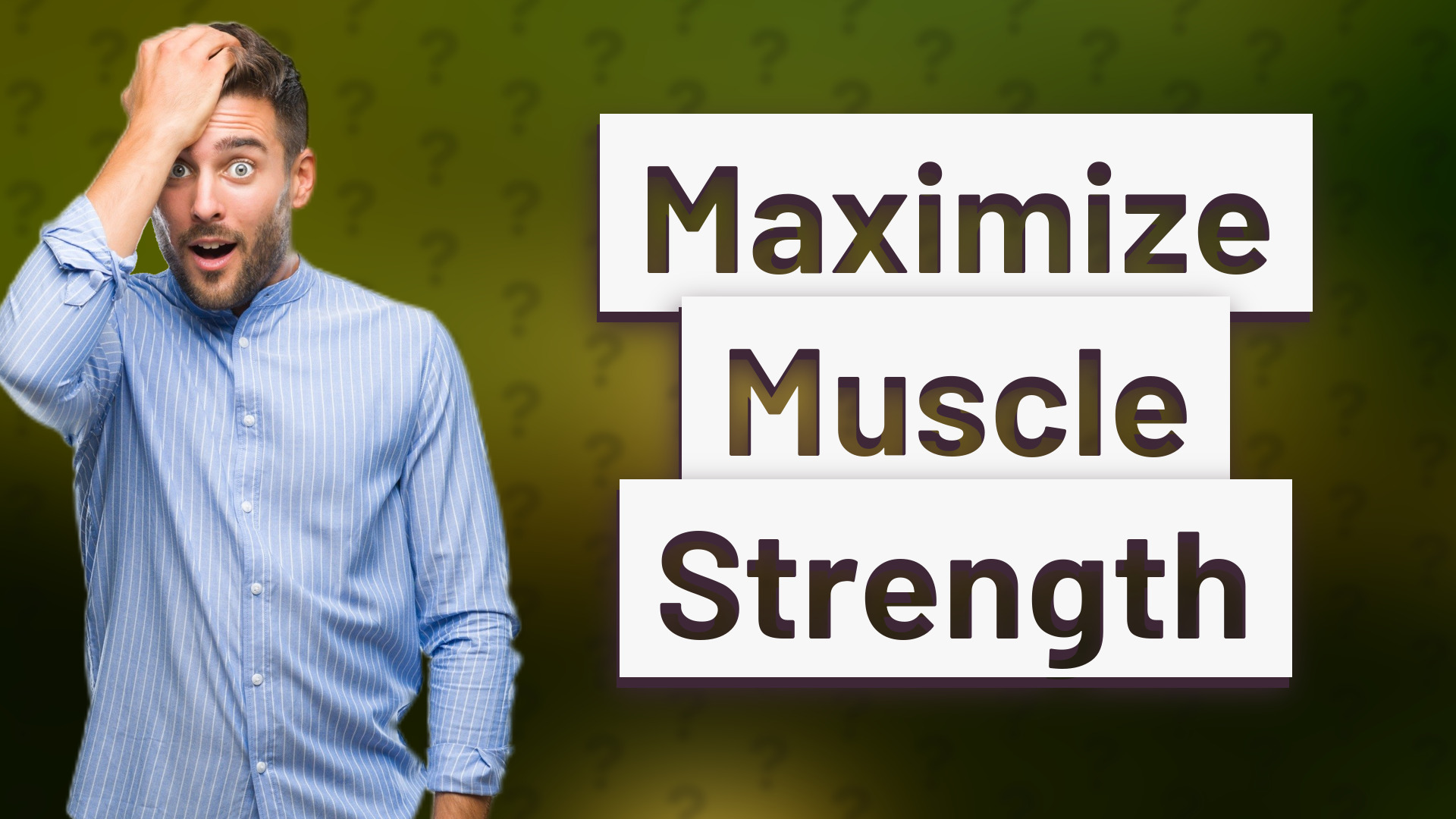 Maximize Muscle Strength