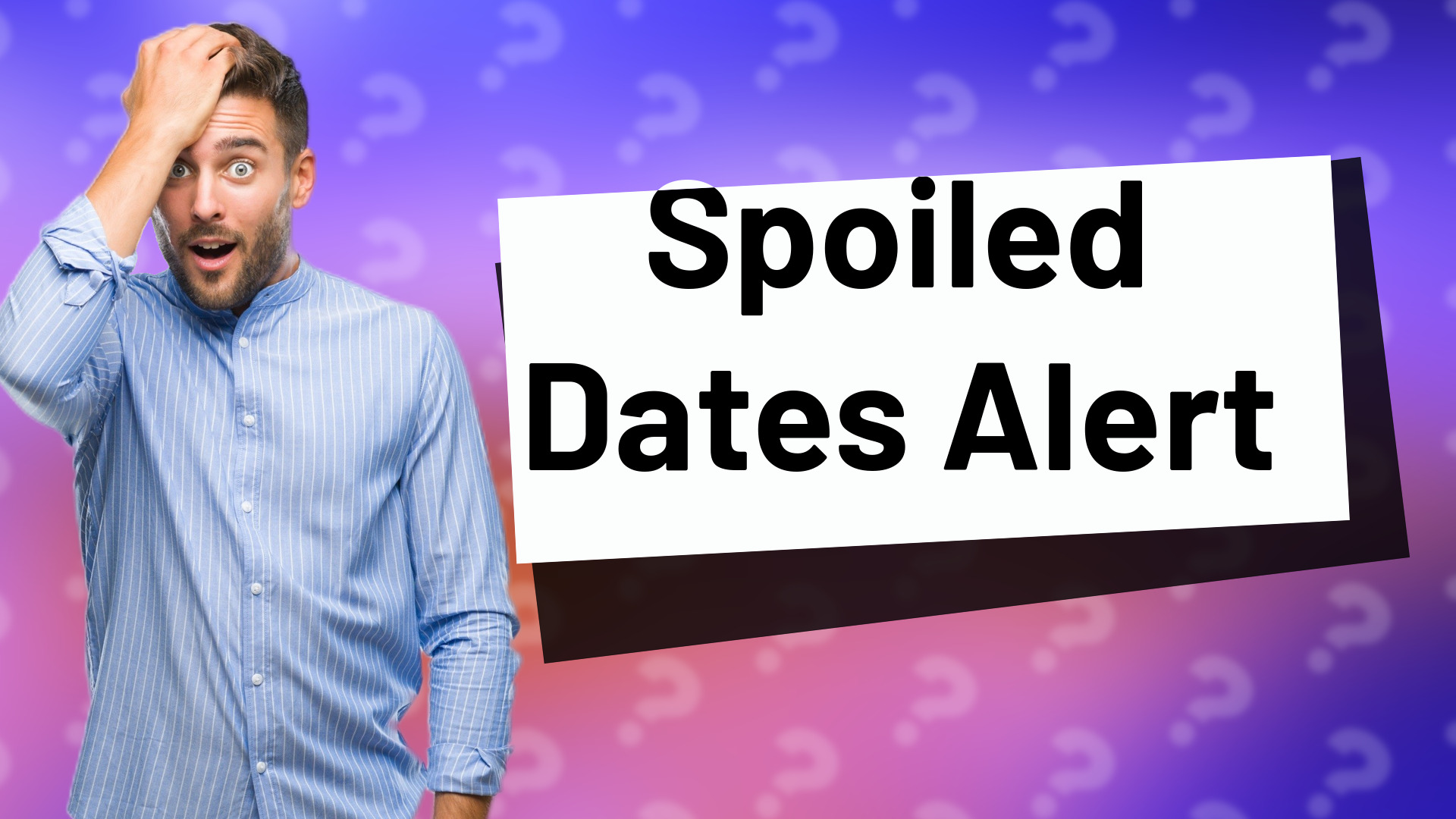 Spoiled Dates Alert