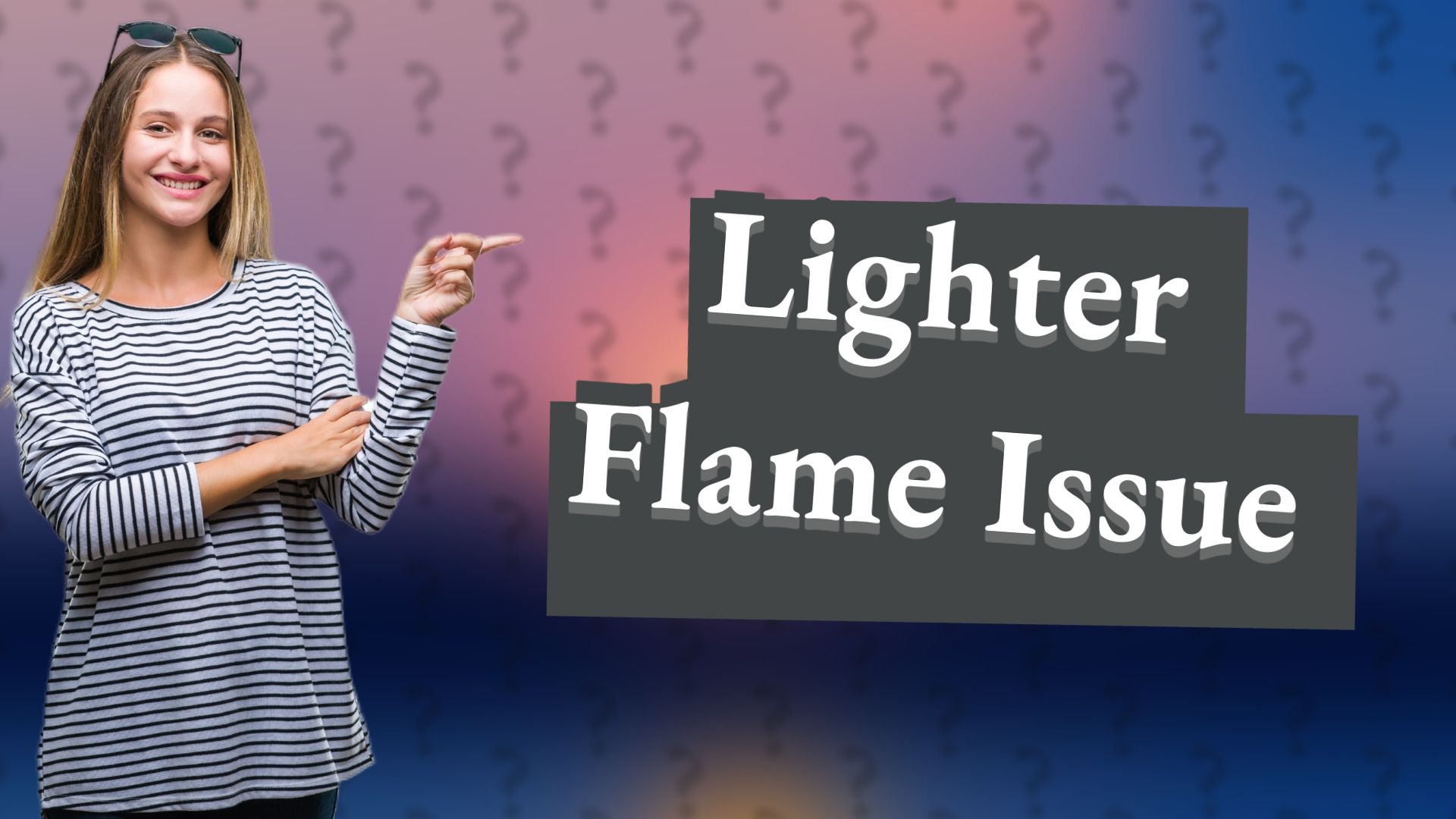 Lighter Flame Issue