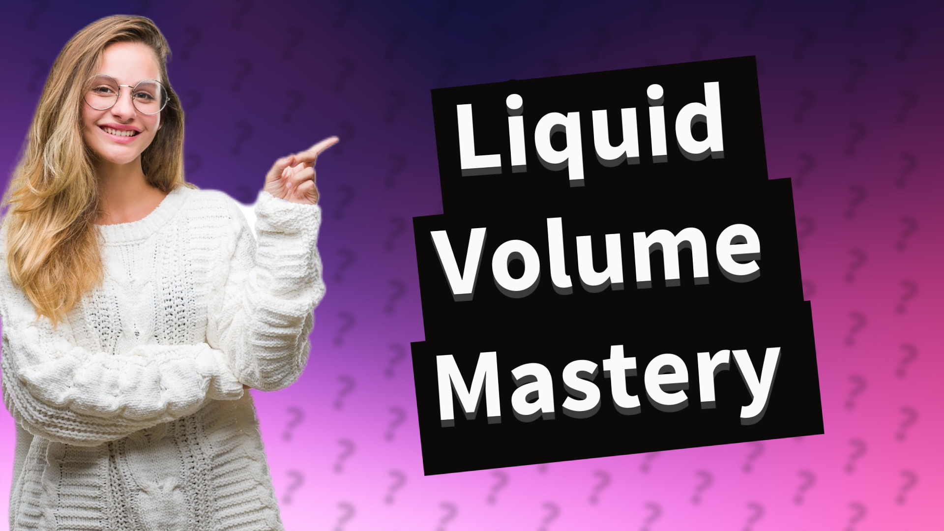 Liquid Volume Mastery