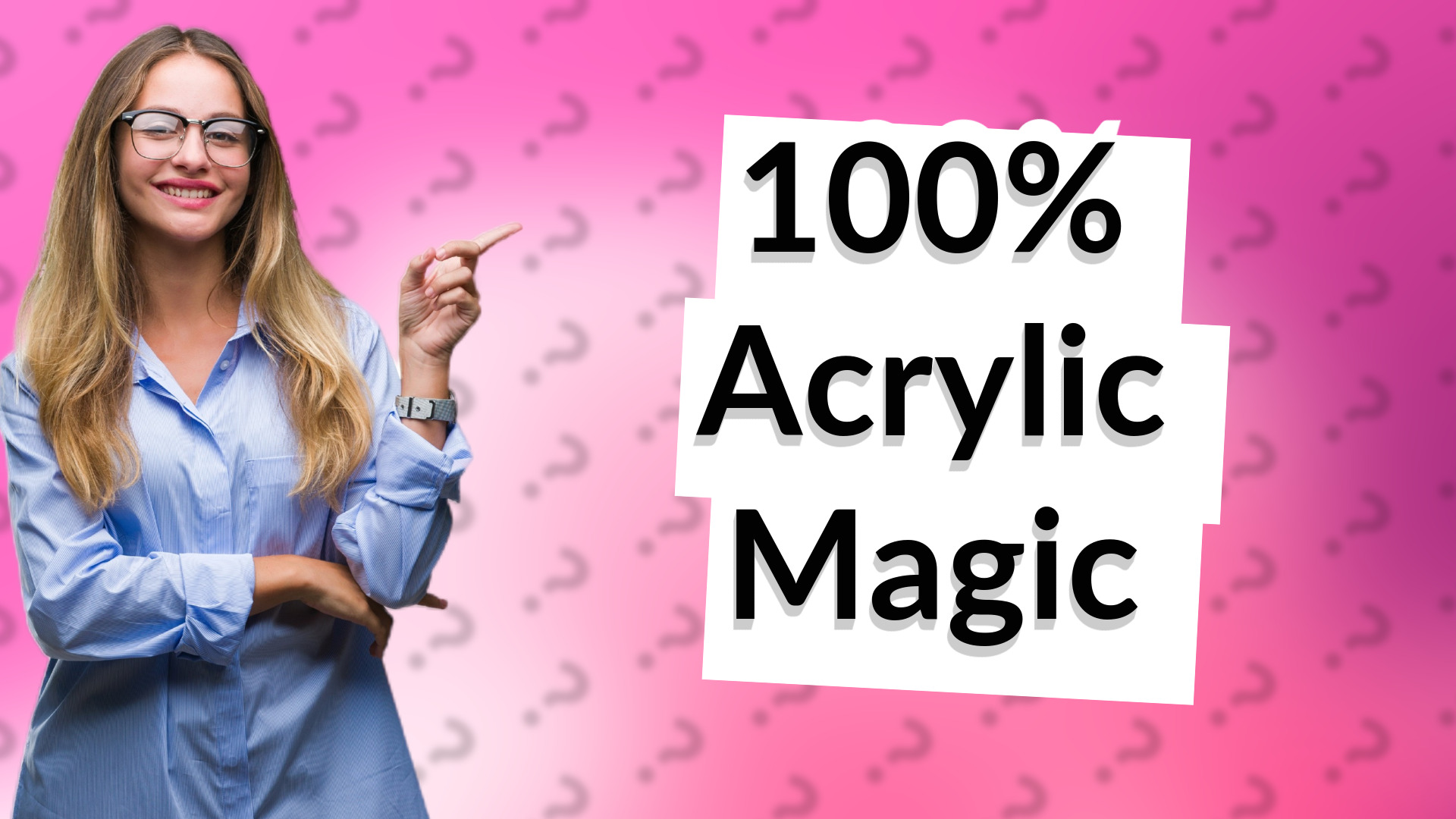 100% Acrylic Magic