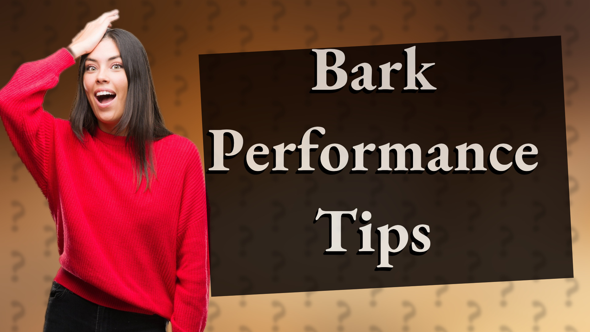Bark Performance Tips