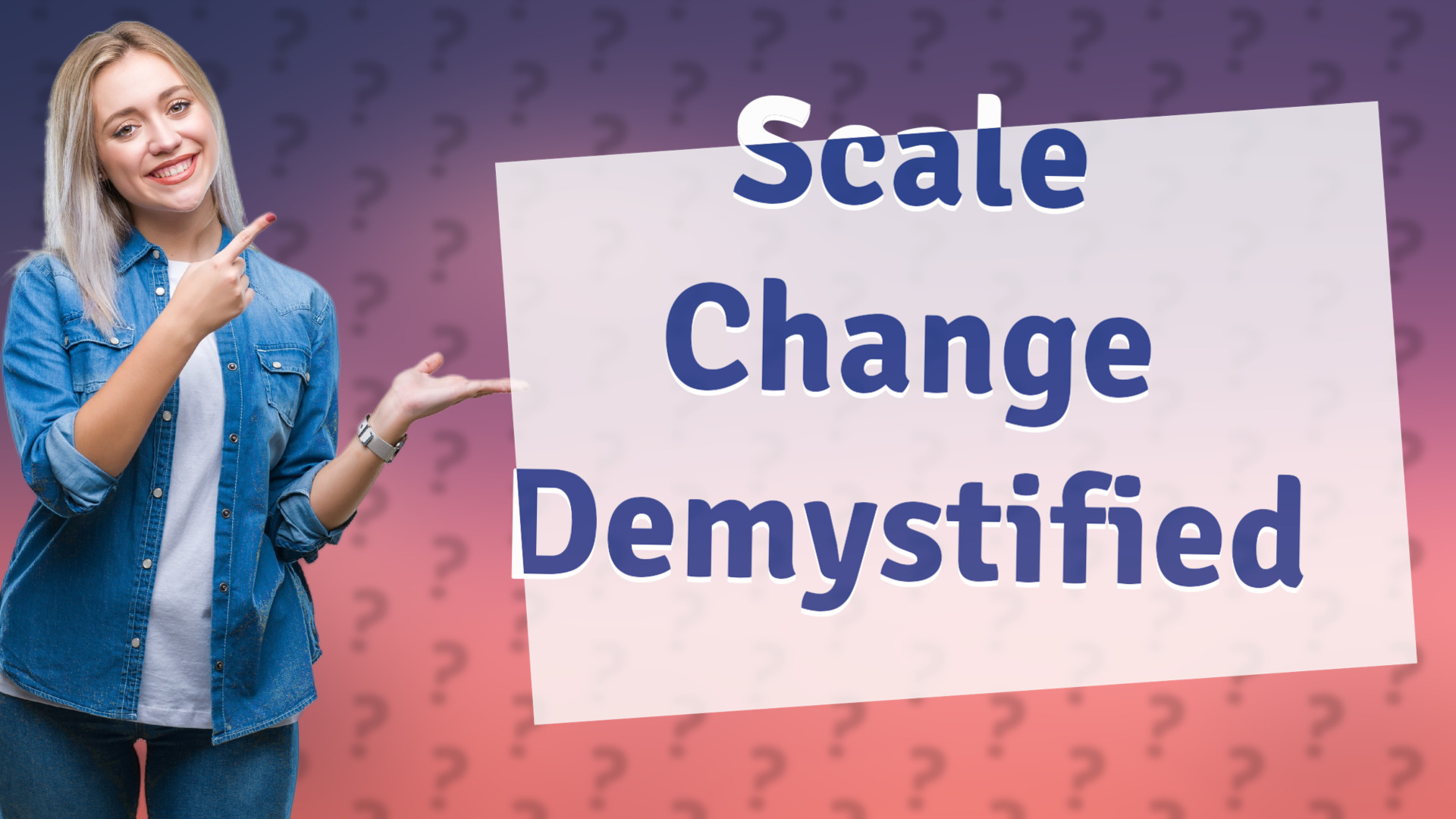 Scale Change Demystified