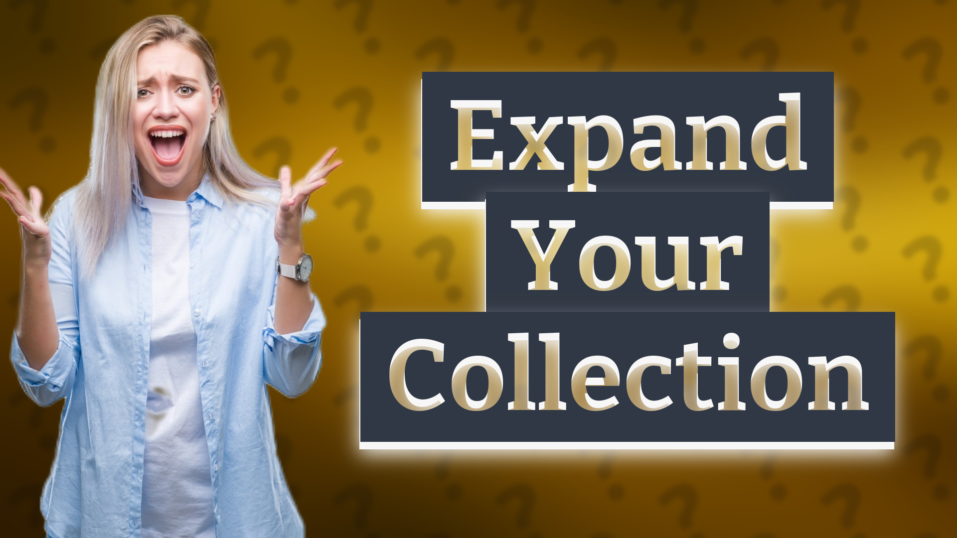 Expand Your Collection