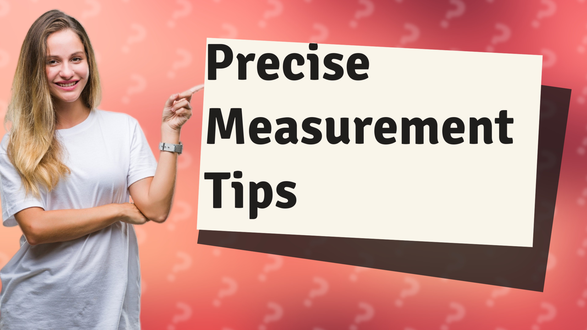 Precise Measurement Tips
