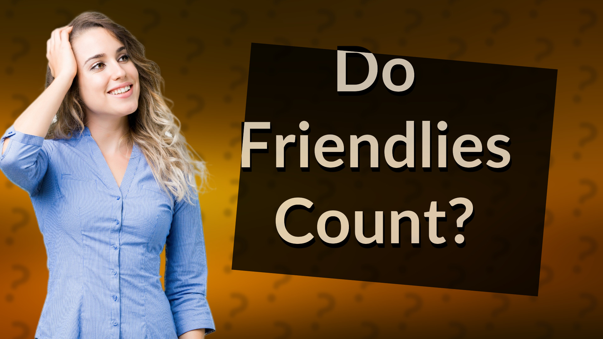 Do Friendlies Count?