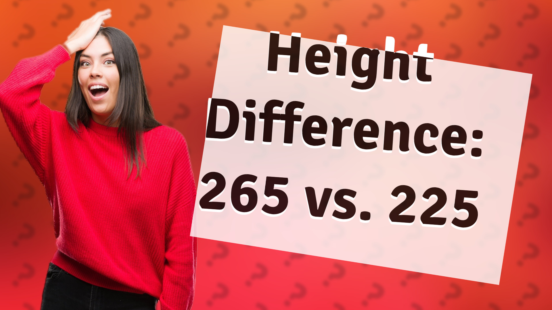 Height Difference: 265 vs. 225