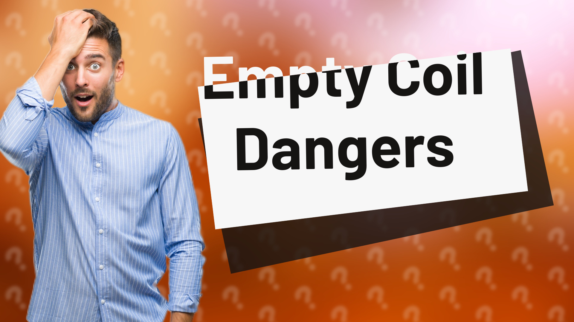 Empty Coil Dangers