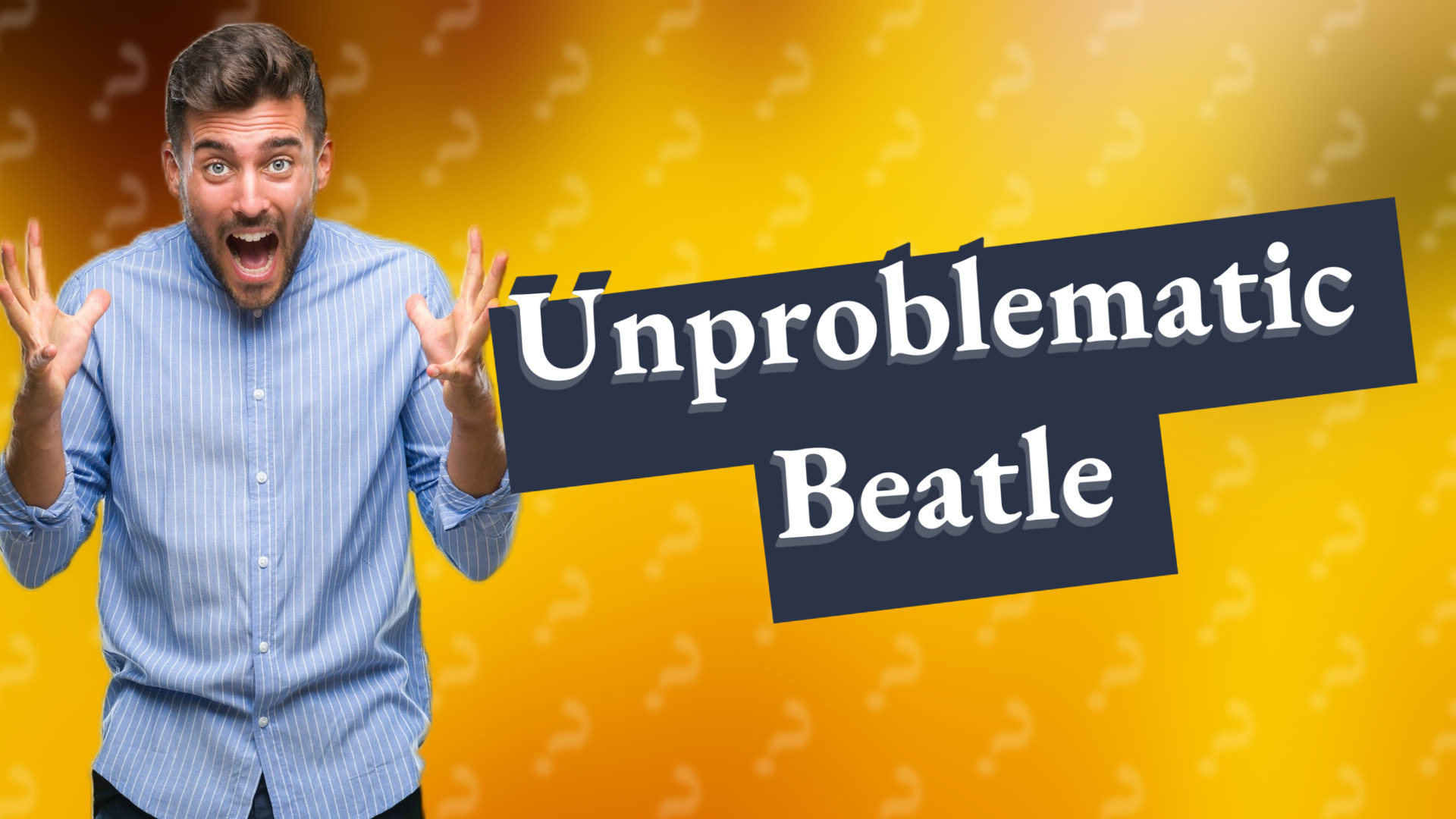 Unproblematic Beatle
