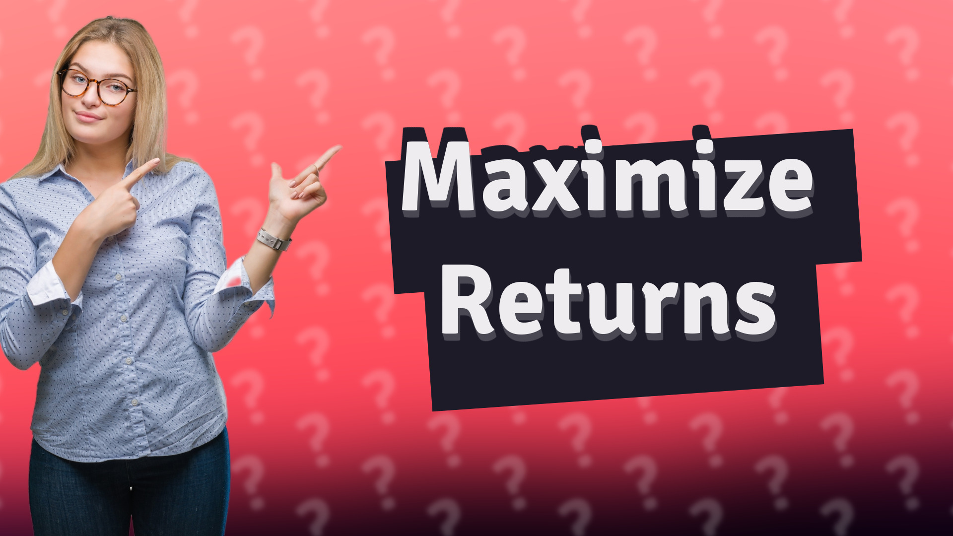 Maximize Returns