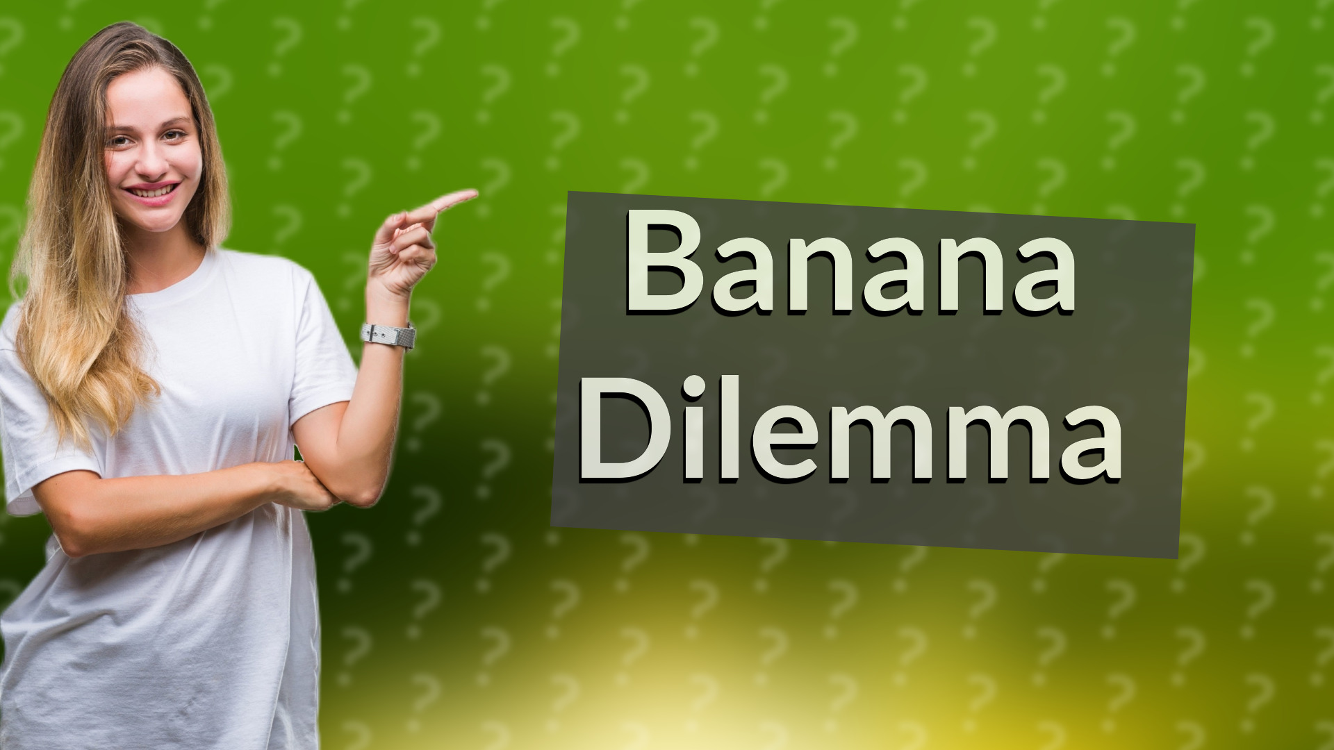 Banana Dilemma