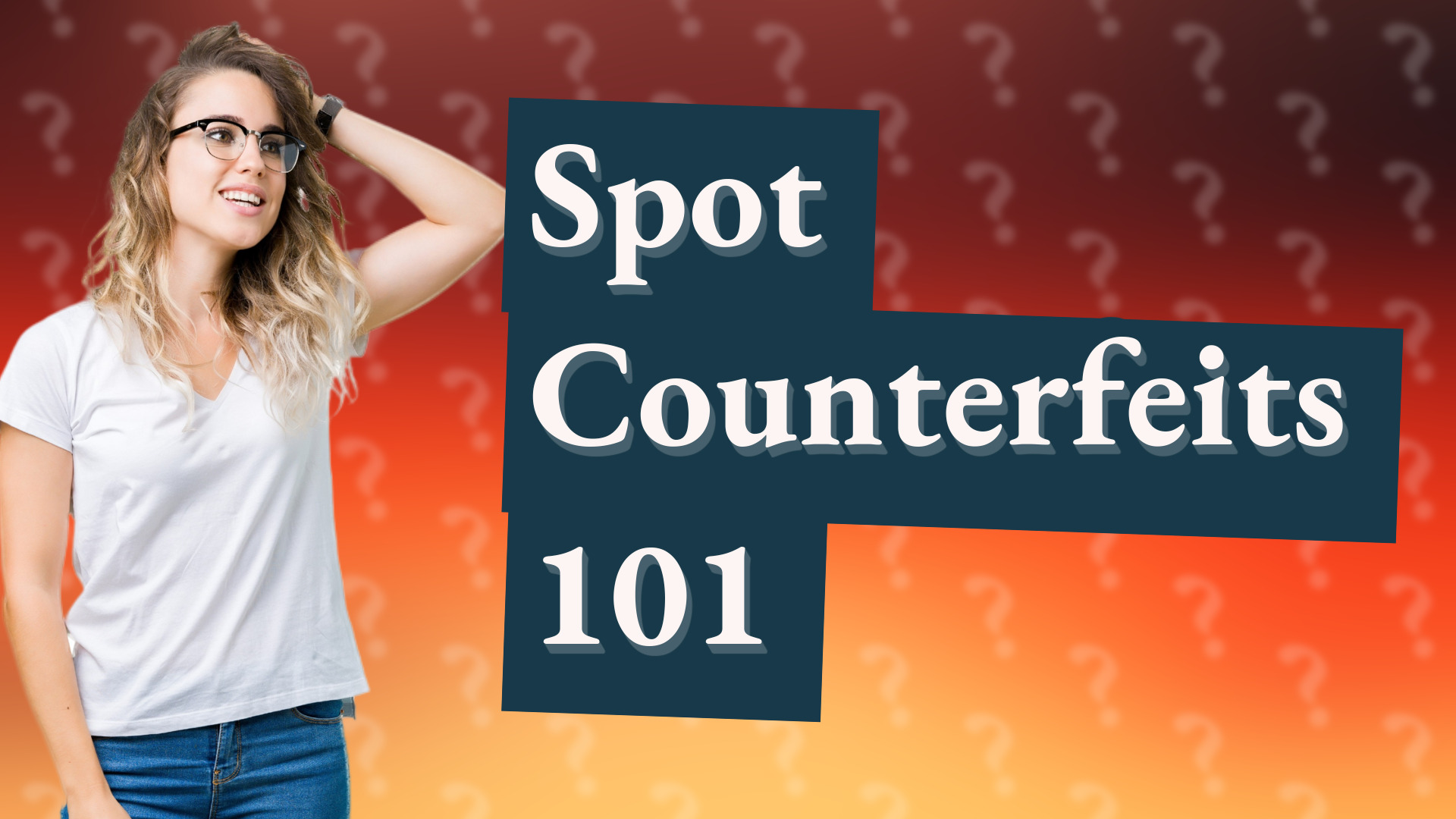 Spot Counterfeits 101