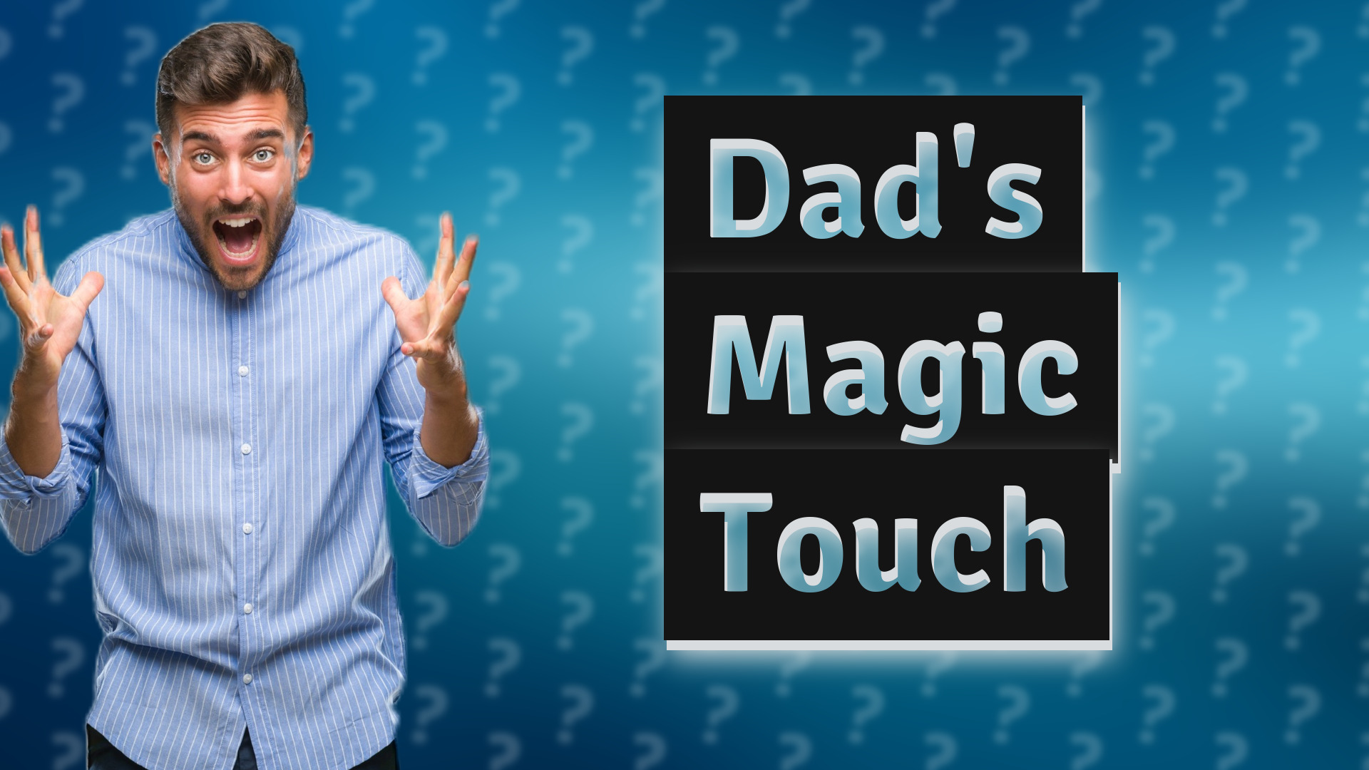 Dad's Magic Touch