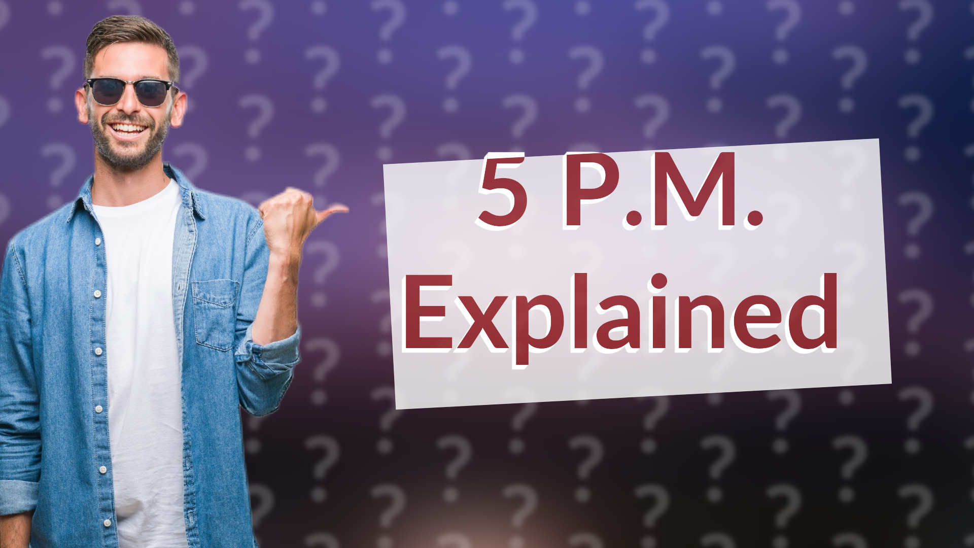 5 P.M. Explained