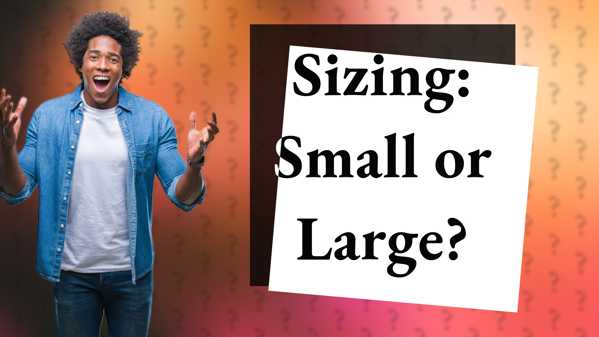 Sizing: Small or Large?